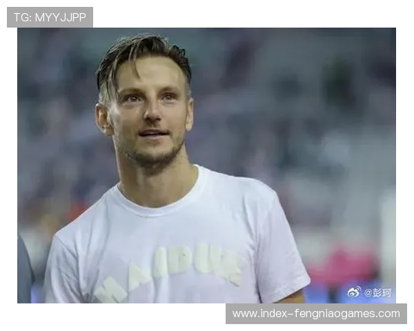 老将的坚持：塞维利亚中场拉基蒂奇如何保持顶级竞技状态